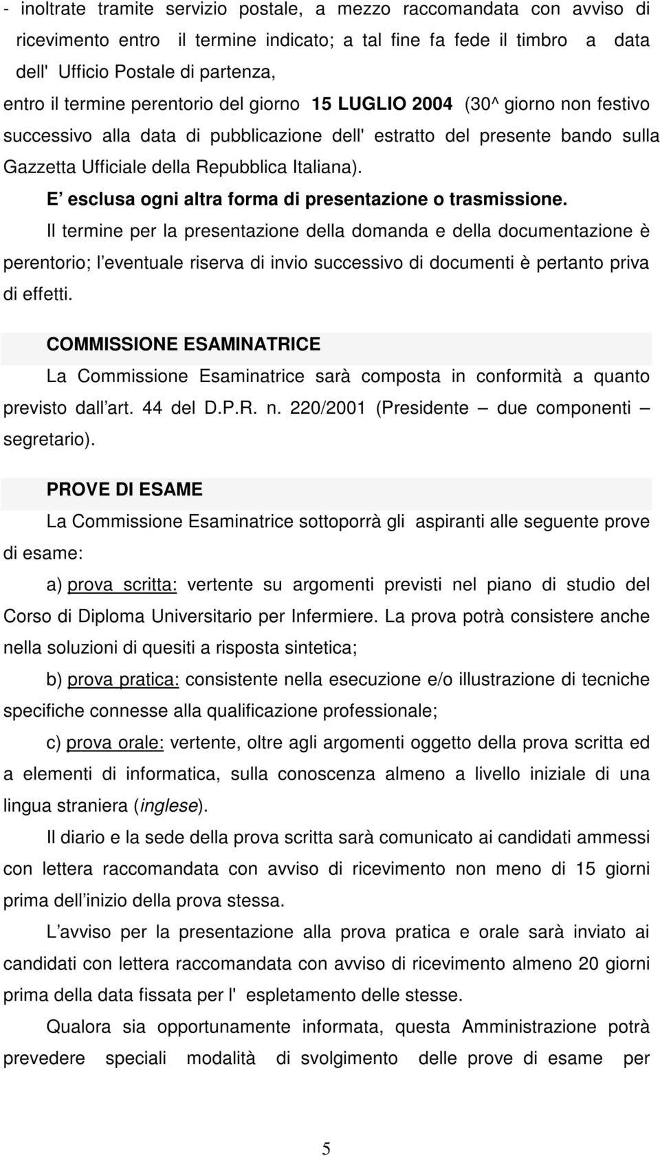 E esclusa ogni altra forma di presentazione o trasmissione.