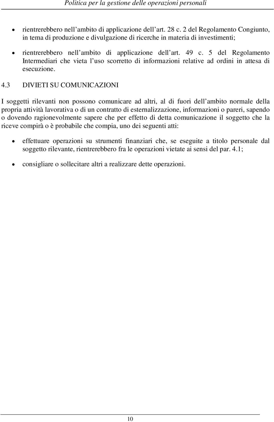 5 del Regolamento Intermediari che vieta l uso scorretto di informazioni relative ad ordini in attesa di esecuzione. 4.