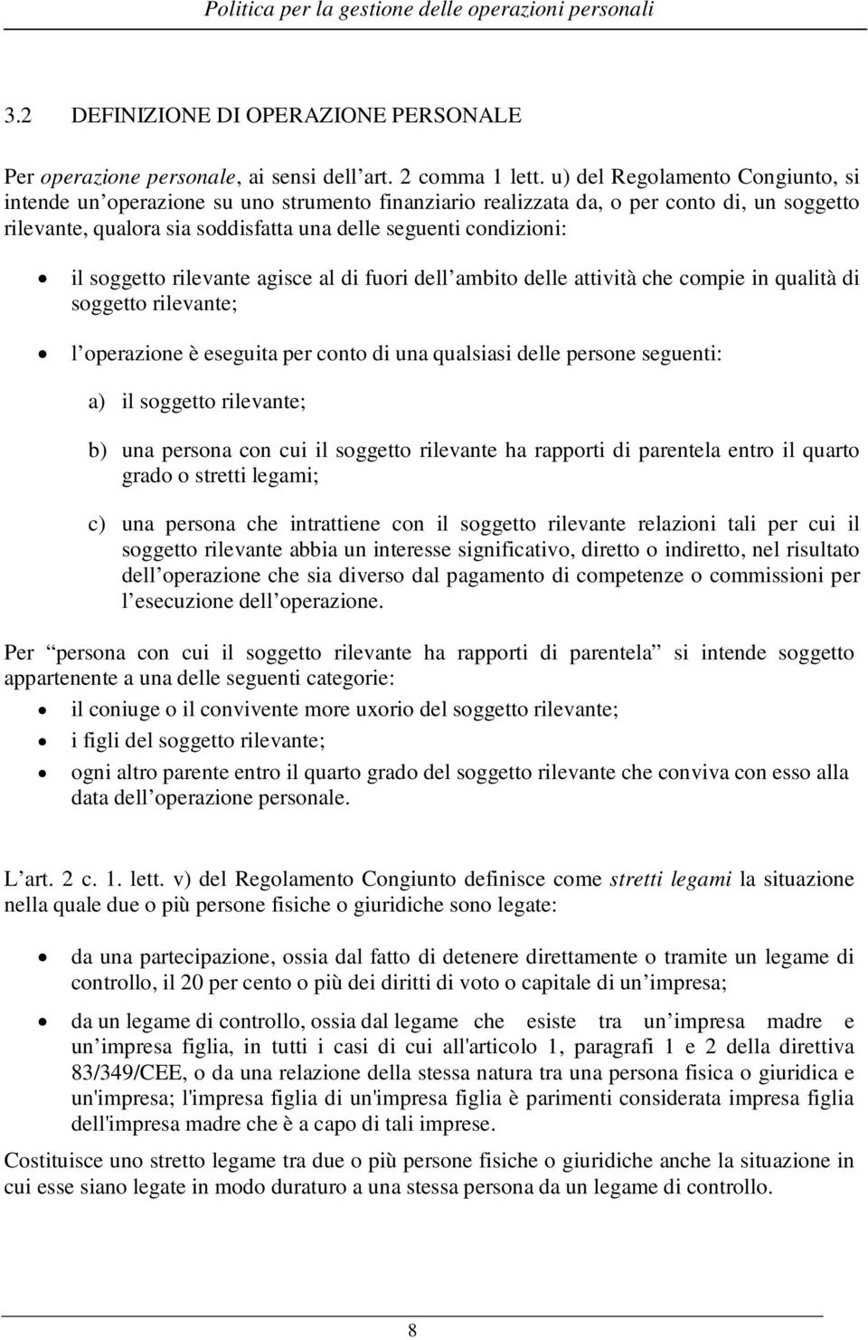 soggetto rilevante agisce al di fuori dell ambito delle attività che compie in qualità di soggetto rilevante; l operazione è eseguita per conto di una qualsiasi delle persone seguenti: a) il soggetto