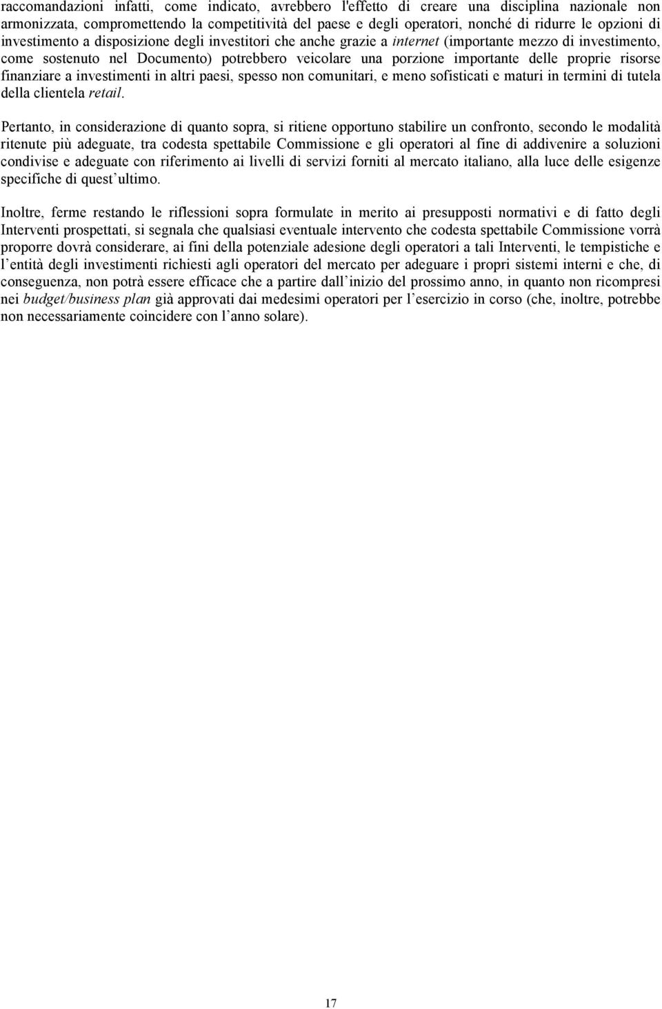 delle proprie risorse finanziare a investimenti in altri paesi, spesso non comunitari, e meno sofisticati e maturi in termini di tutela della clientela retail.