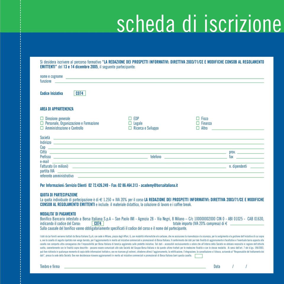 Controllo Ricerca e Sviluppo Altro Società Indirizzo Cap Città prov. Prefisso telefono fax e-mail Fatturato (in milioni) n.