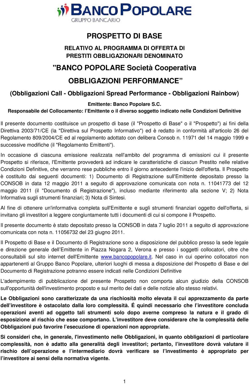 Responsabile del Collocamento: l Emittente o il diverso soggetto indicato nelle Condizioni Definitive Il presente documento costituisce un prospetto di base (il "Prospetto di Base" o il "Prospetto")