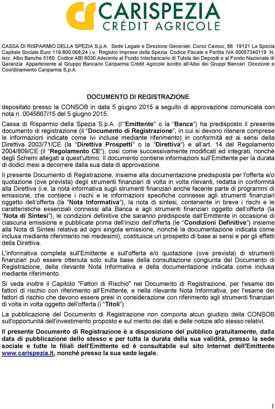 Albo dei Gruppi Bancari Direzione e Coordinamento Cariparma S.p.A. DOCUMENTO DI REGISTRAZIONE depositato presso la CONSOB in data 5 giugno 2015 a seguito di approvazione comunicata con nota n.