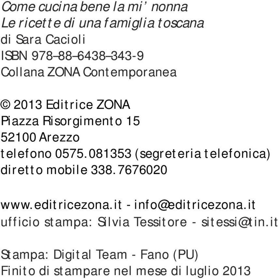 081353 (segreteria telefonica) diretto mobile 338.7676020 www.editricezona.it - info@editricezona.