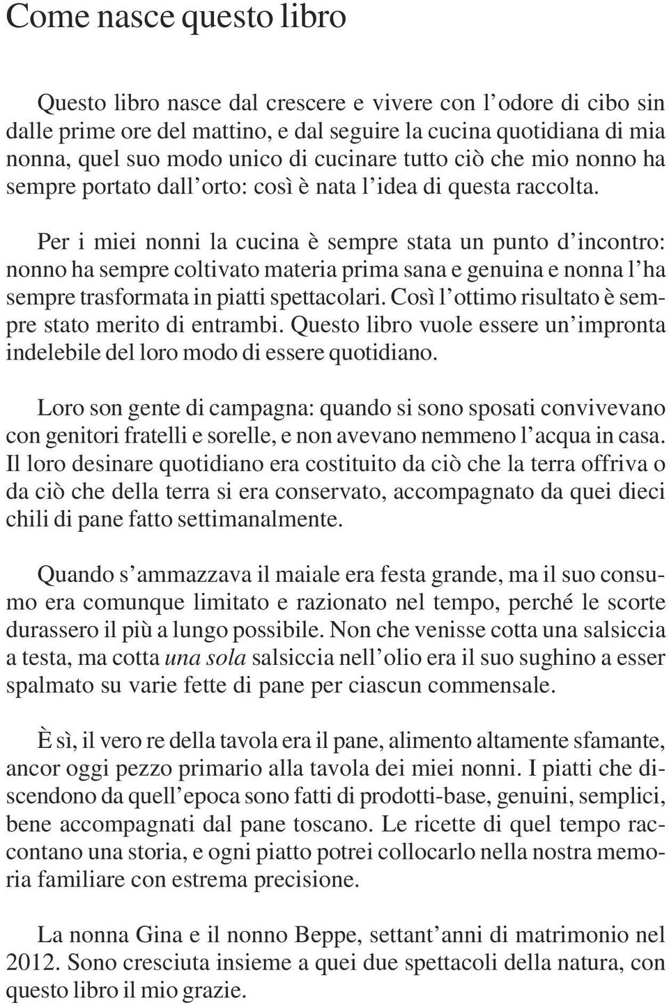 Per i miei nonni la cucina è sempre stata un punto d incontro: nonno ha sempre coltivato materia prima sana e genuina e nonna l ha sempre trasformata in piatti spettacolari.