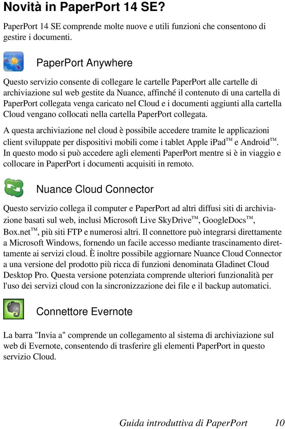 venga caricato nel Cloud e i documenti aggiunti alla cartella Cloud vengano collocati nella cartella PaperPort collegata.