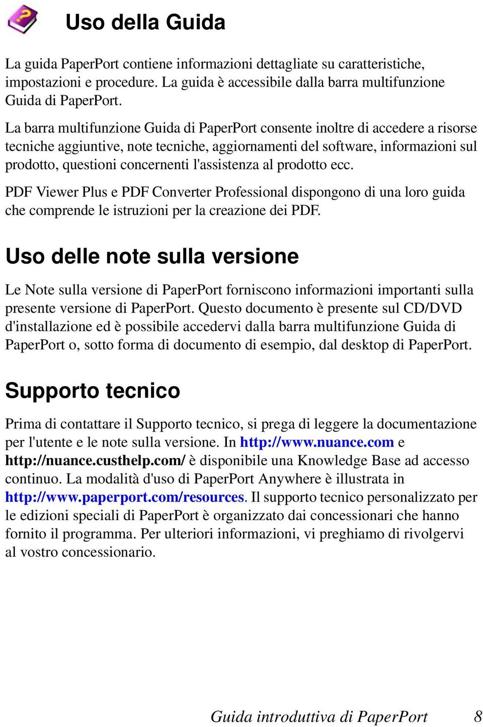 l'assistenza al prodotto ecc. PDF Viewer Plus e PDF Converter Professional dispongono di una loro guida che comprende le istruzioni per la creazione dei PDF.