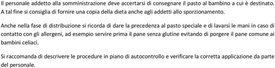 Anche nella fase di distribuzione si ricorda di dare la precedenza al pasto speciale e di lavarsi le mani in caso di contatto con gli allergeni,