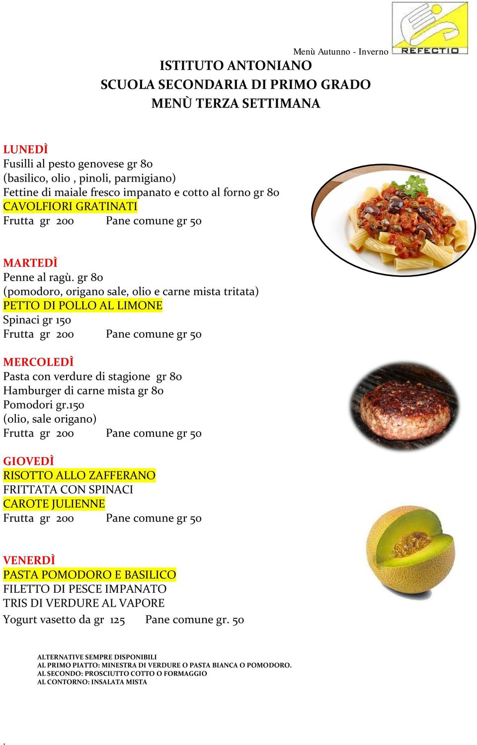 gr 80 (pomodoro, origano sale, olio e carne mista tritata) PETTO DI POLLO AL LIMONE Spinaci gr 150 MERCOLEDÌ Pasta con verdure di stagione gr 80 Hamburger di carne mista gr 80 Pomodori gr.