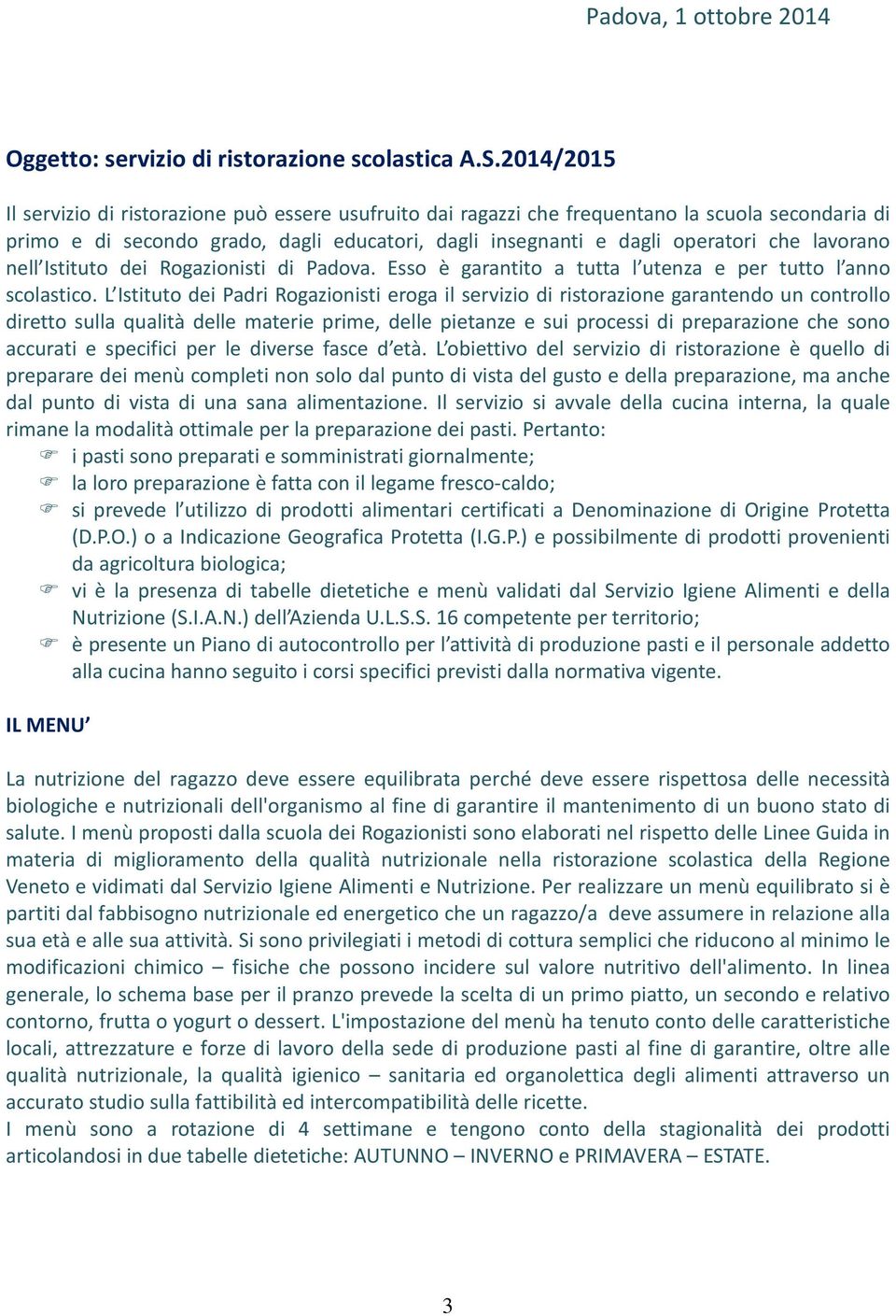 lavorano nell Istituto dei Rogazionisti di Padova. Esso è garantito a tutta l utenza e per tutto l anno scolastico.