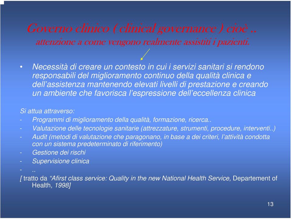 creando un ambiente che favorisca l espressione dell eccellenza clinica Si attua attraverso: - Programmi di miglioramento della qualità, formazione, ricerca.