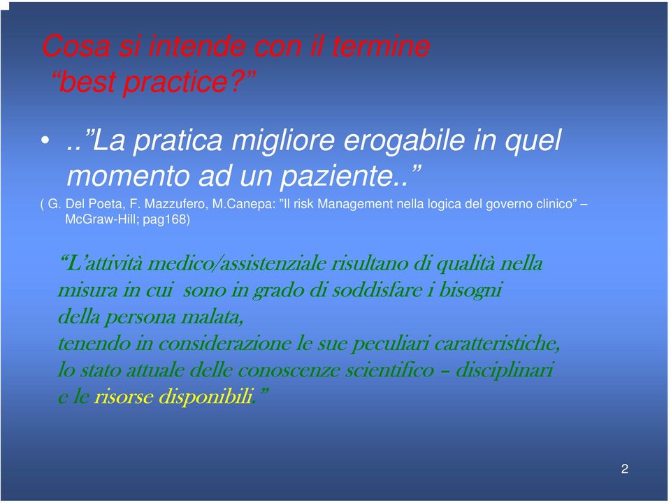 Canepa: Il risk Management nella logica del governo clinico McGraw-Hill; pag168) L attività medico/assistenziale risultano di