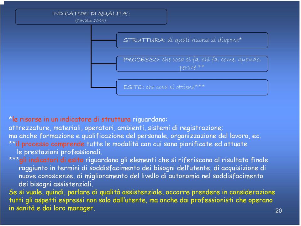 personale, organizzazione del lavoro, ec. **il processo comprende tutte le modalità con cui sono pianificate ed attuate le prestazioni professionali.