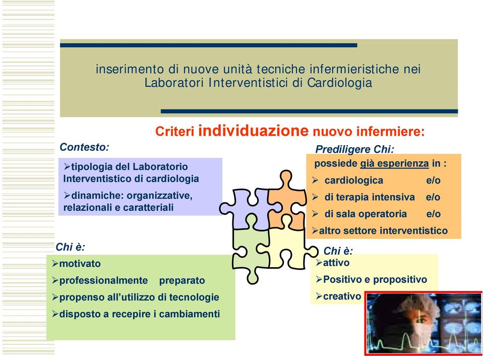 utilizzo di tecnologie disposto a recepire i cambiamenti Criteriindividuazione individuazione nuovo infermiere: Prediligere Chi: possiede già