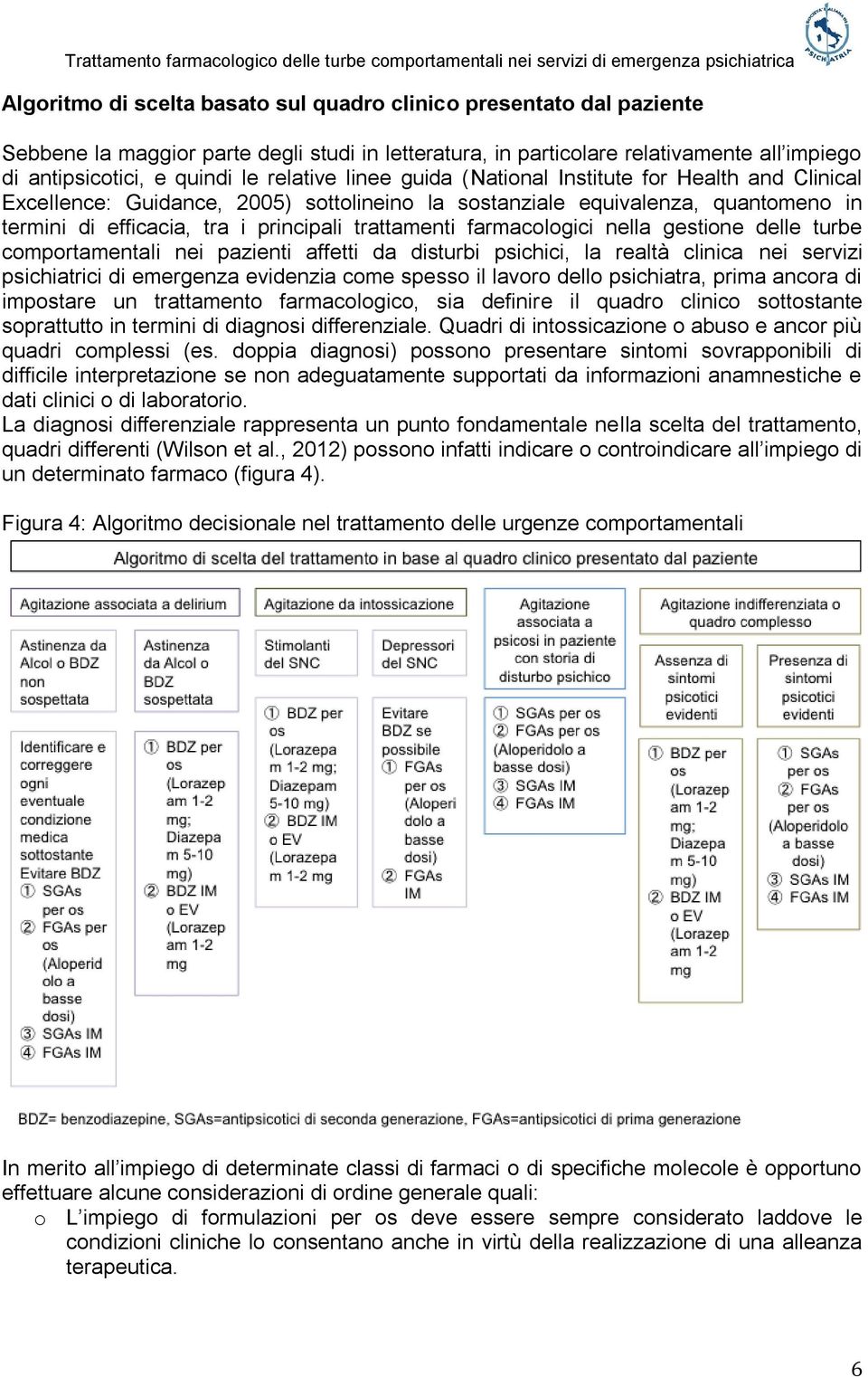 farmacologici nella gestione delle turbe comportamentali nei pazienti affetti da disturbi psichici, la realtà clinica nei servizi psichiatrici di emergenza evidenzia come spesso il lavoro dello