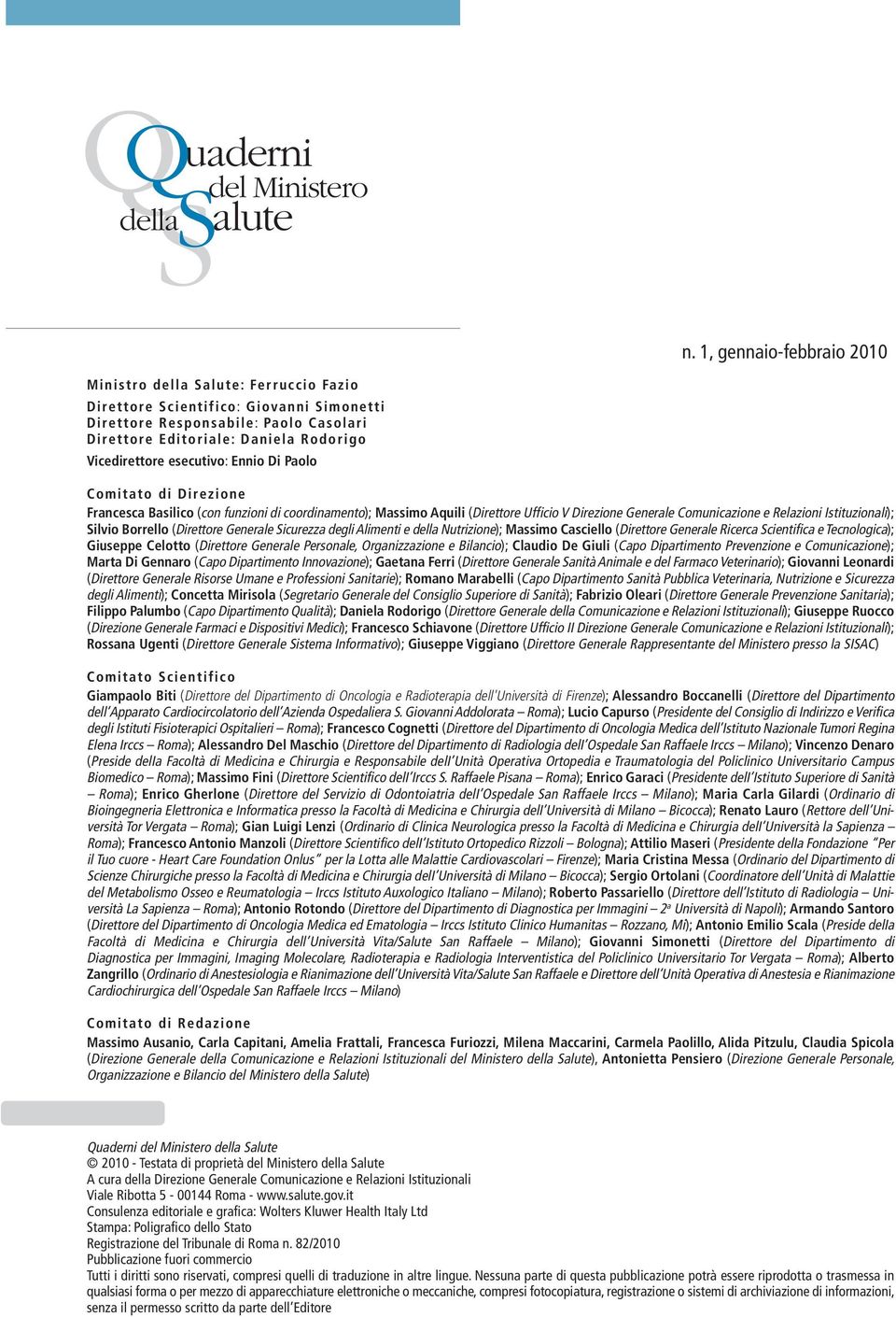 Silvio Borrello (Direttore Generale Sicurezza degli Alimenti e Nutrizione); Massimo Casciello (Direttore Generale Ricerca Scientifica e Tecnologica); Giuseppe Celotto (Direttore Generale Personale,