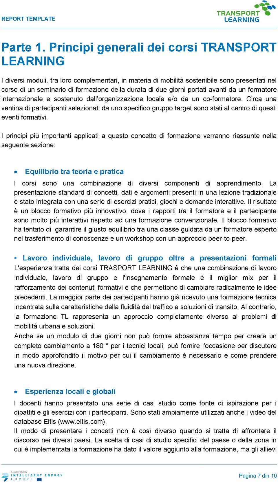 giorni portati avanti da un formatore internazionale e sostenuto dall organizzazione locale e/o da un co-formatore.