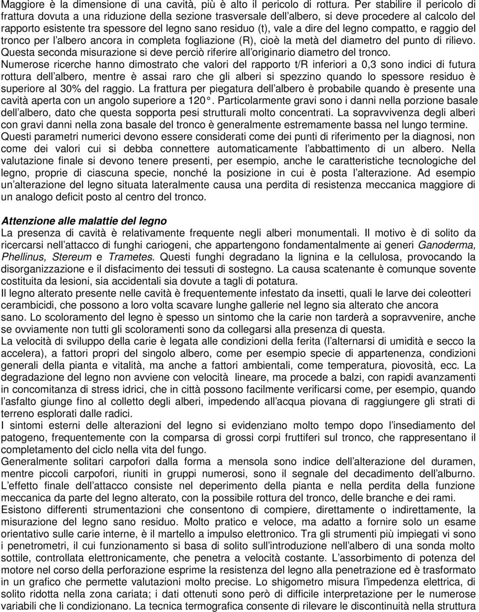 dire del legno compatto, e raggio del tronco per l albero ancora in completa fogliazione (R), cioè la metà del diametro del punto di rilievo.