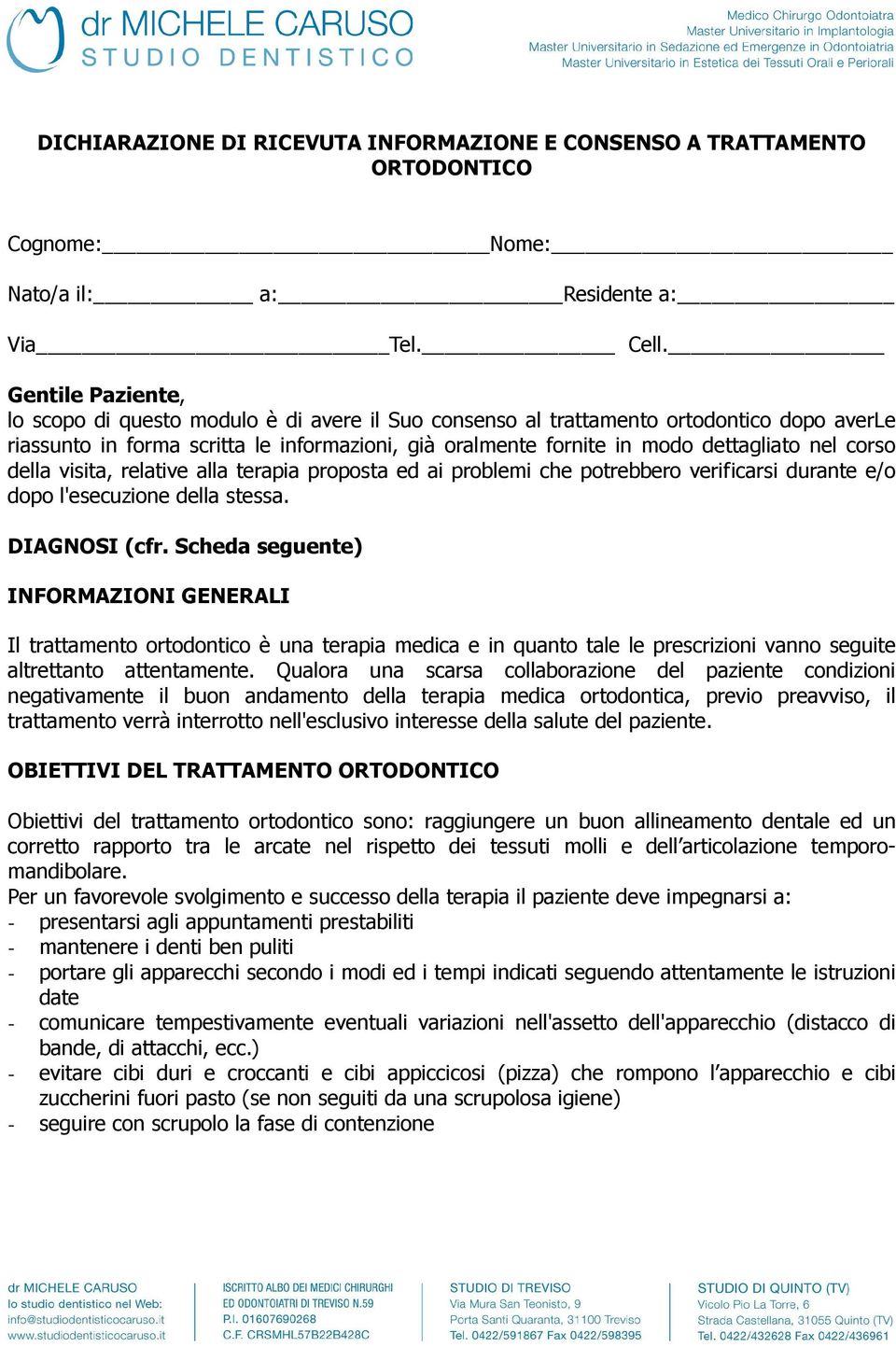 corso della visita, relative alla terapia proposta ed ai problemi che potrebbero verificarsi durante e/o dopo l'esecuzione della stessa. DIAGNOSI (cfr.