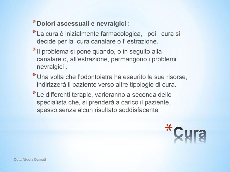 Una volta che l odontoiatra ha esaurito le sue risorse, indirizzerà il paziente verso altre tipologie di cura.