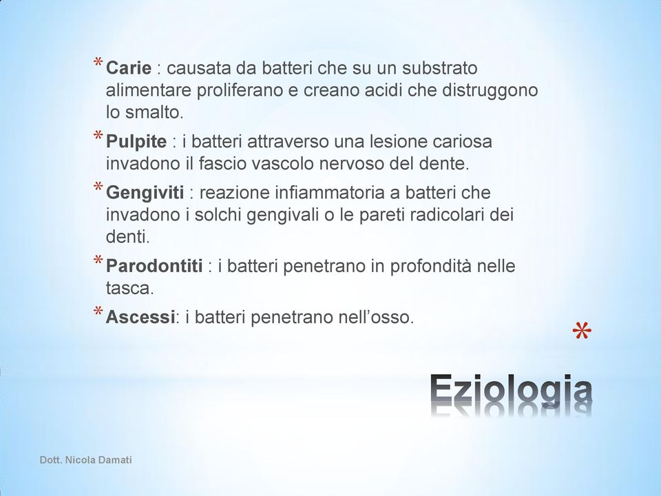 Gengiviti : reazione infiammatoria a batteri che invadono i solchi gengivali o le pareti radicolari dei