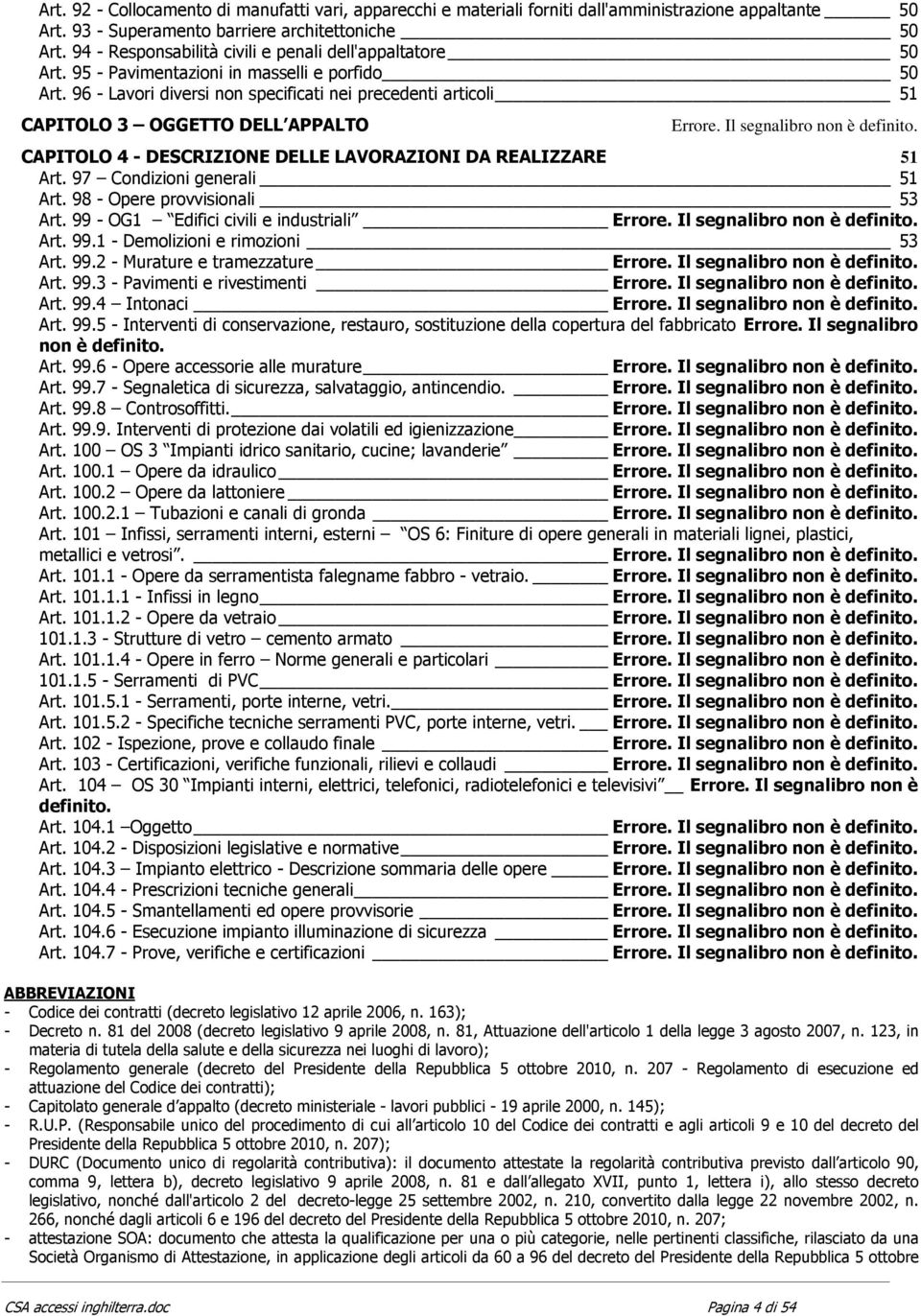 96 - Lavori diversi non specificati nei precedenti articoli 51 CAPITOLO 3 OGGETTO DELL APPALTO Errore. Il segnalibro non è definito. CAPITOLO 4 - DESCRIZIONE DELLE LAVORAZIONI DA REALIZZARE 51 Art.