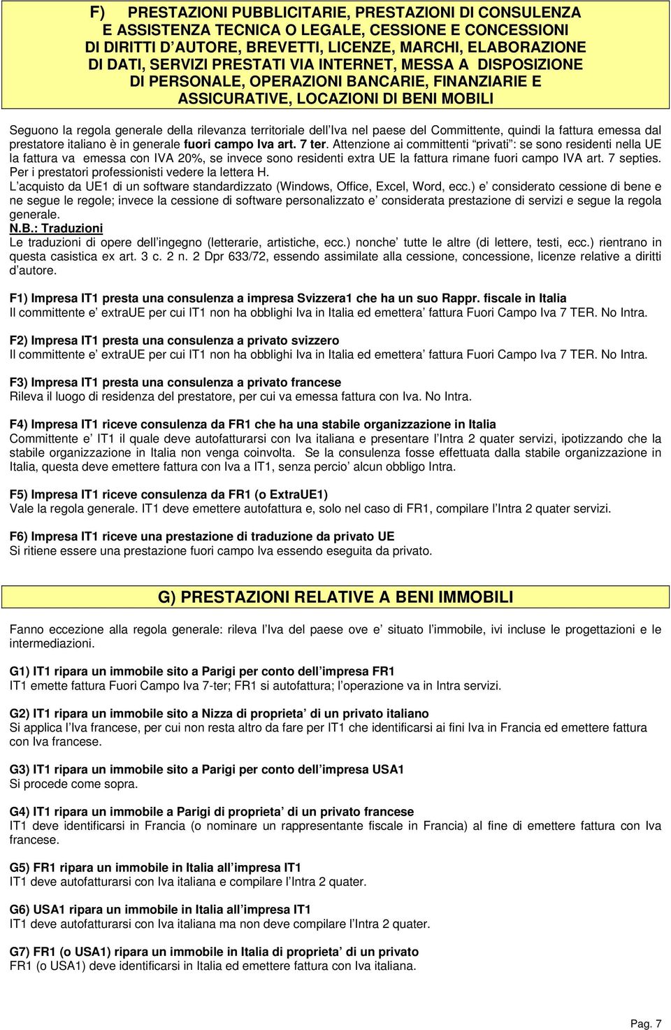 del Committente, quindi la fattura emessa dal prestatore italiano è in generale fuori campo Iva art. 7 ter.