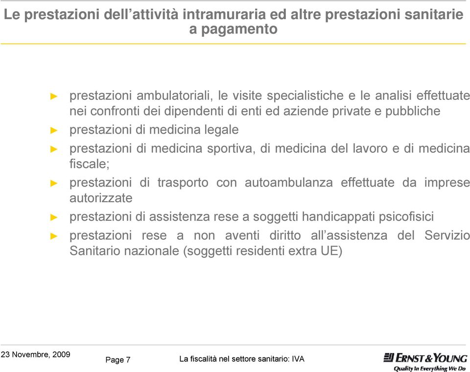 medicina del lavoro e di medicina fiscale; prestazioni di trasporto con autoambulanza effettuate da imprese autorizzate prestazioni di assistenza rese