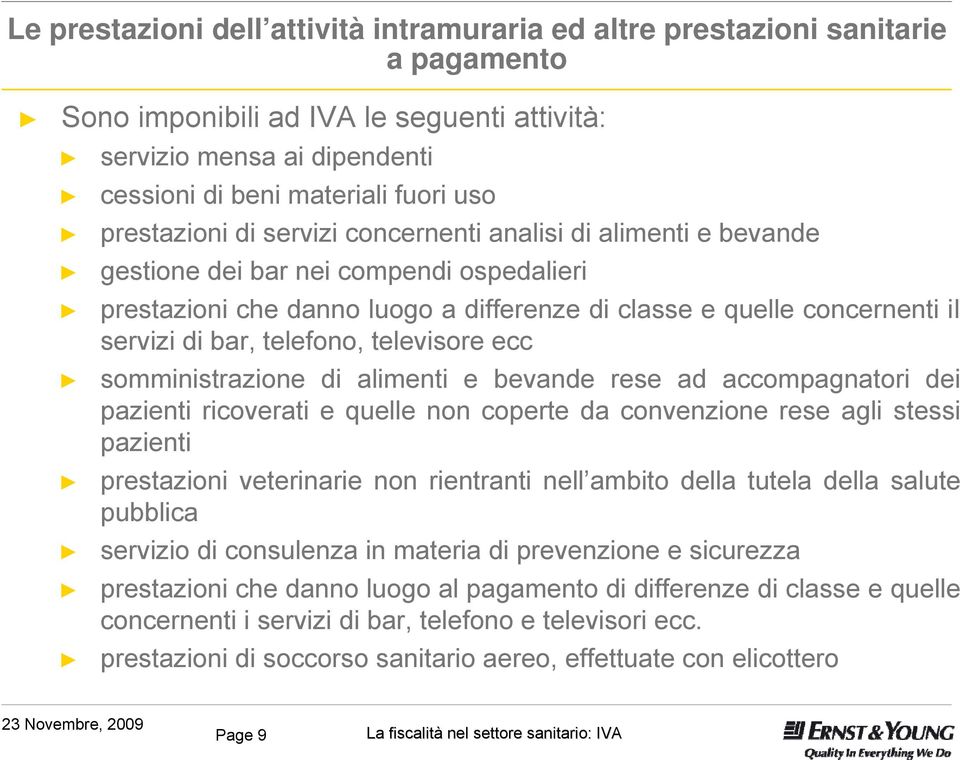 telefono, televisore ecc somministrazione di alimenti e bevande rese ad accompagnatori dei pazienti ricoverati e quelle non coperte da convenzione rese agli stessi pazienti prestazioni veterinarie