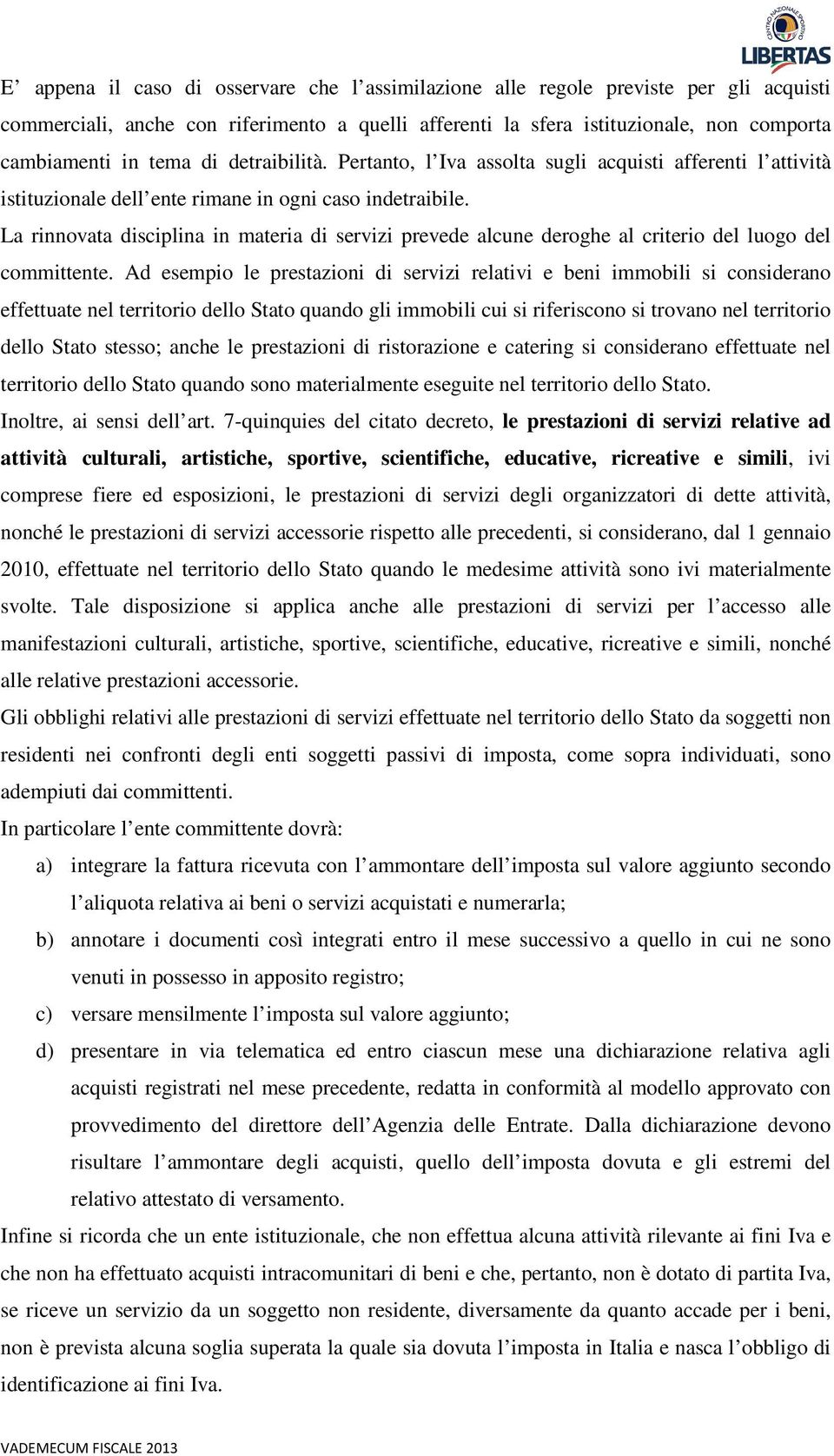 La rinnovata disciplina in materia di servizi prevede alcune deroghe al criterio del luogo del committente.