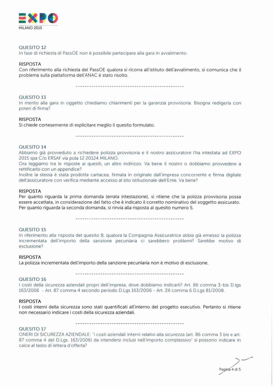 Q UESITO 13 In merito alla gara in oggetto chiediamo chiarimenti per la garanzia provvisoria. Bisogna redigerla con poteri di firma? Si chiede cortesemente di esplicitare meg lio il quesito formulato.