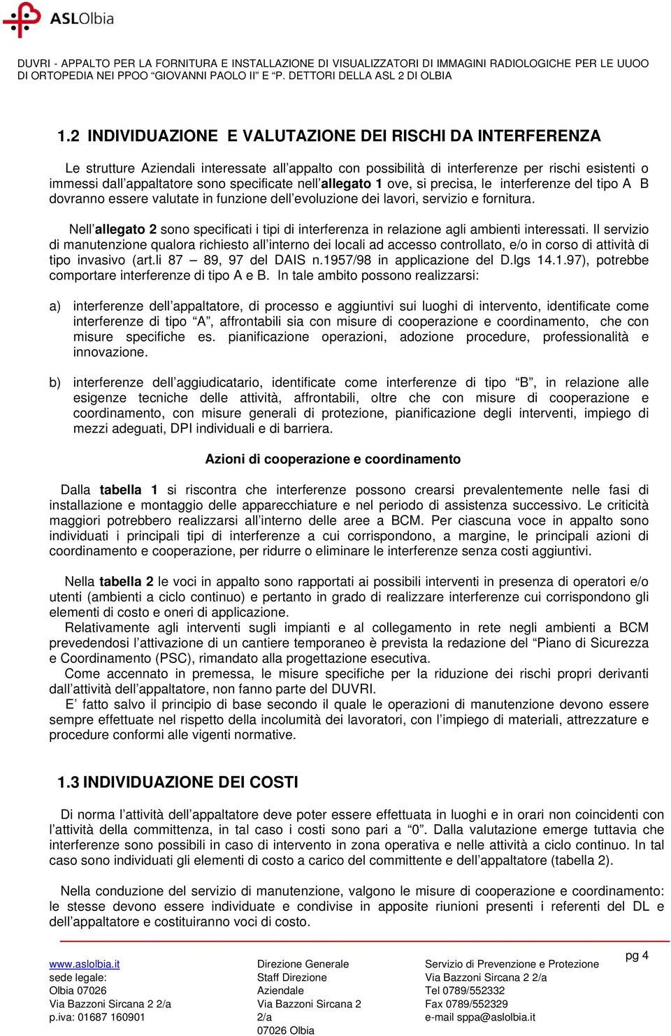 Nell allegato 2 sono specificati i tipi di interferenza in relazione agli ambienti interessati.