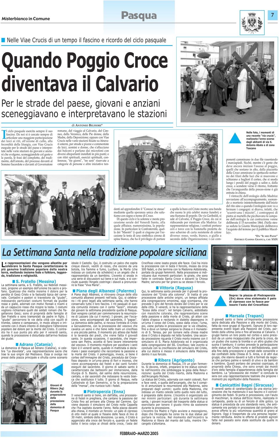 Da noi si è cercato sempre di articolare una maggiore partecipazione dei laici ai riti, all'azione di culto, alla fecondità della liturgia, con Viae Crucis eseguite per le strade del paese e