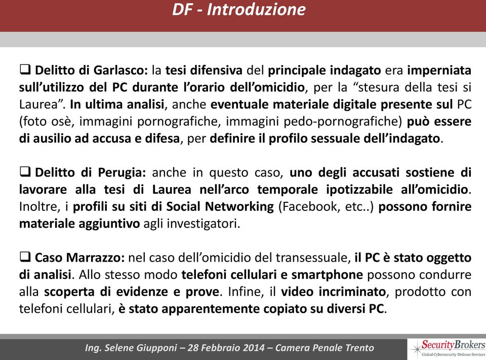 sessuale dell indagato. Delitto di Perugia: anche in questo caso, uno degli accusati sostiene di lavorare alla tesi di Laurea nell arco temporale ipotizzabile all omicidio.