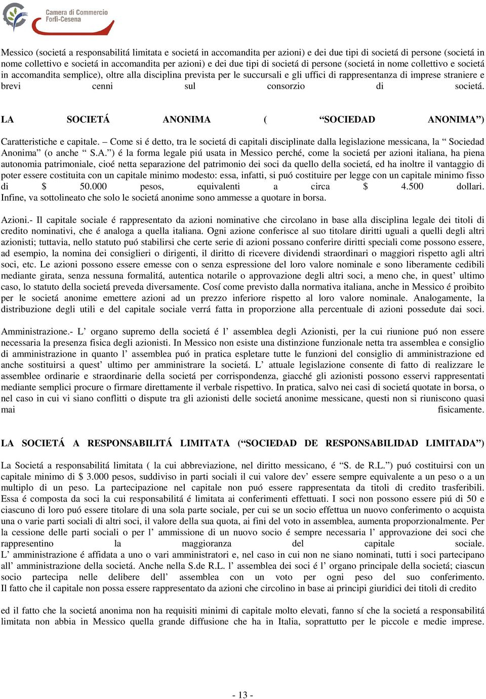 sul consorzio di societá. LA SOCIETÁ ANONIMA ( SOCIEDAD ANONIMA ) Caratteristiche e capitale.