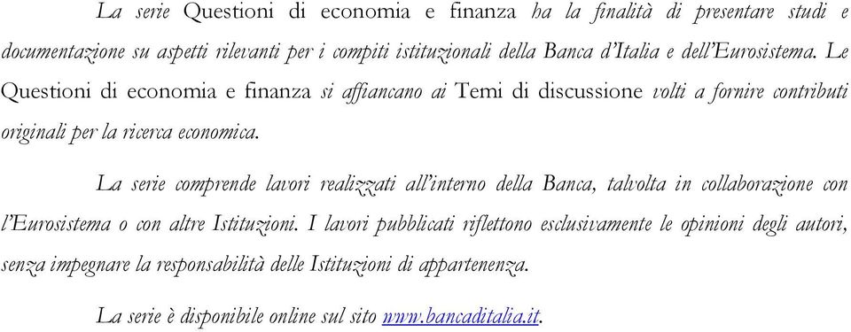 La serie comprende lavori realizzati all interno della Banca, talvolta in collaborazione con l Eurosistema o con altre Istituzioni.