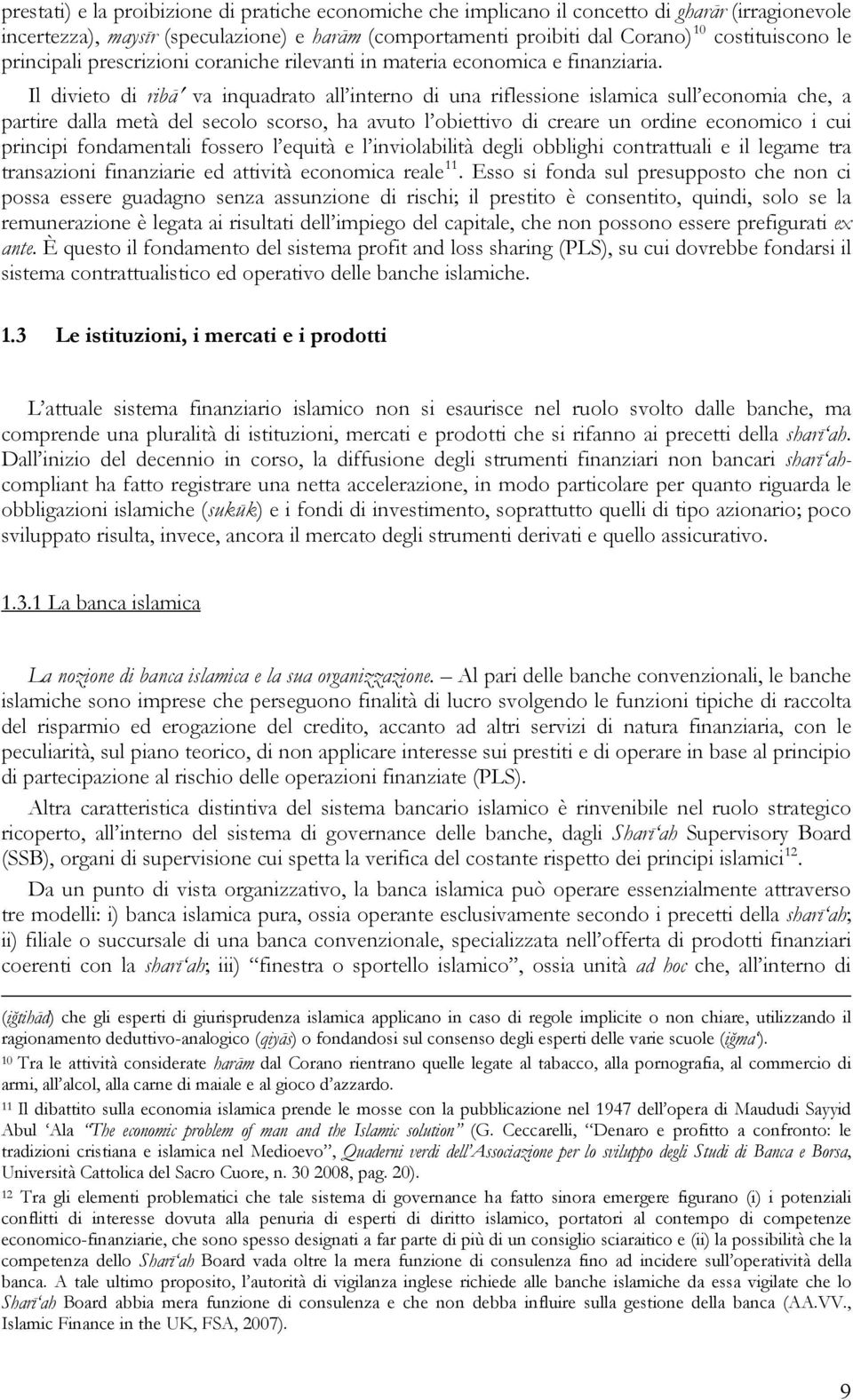 Il divieto di ribā va inquadrato all interno di una riflessione islamica sull economia che, a partire dalla metà del secolo scorso, ha avuto l obiettivo di creare un ordine economico i cui principi