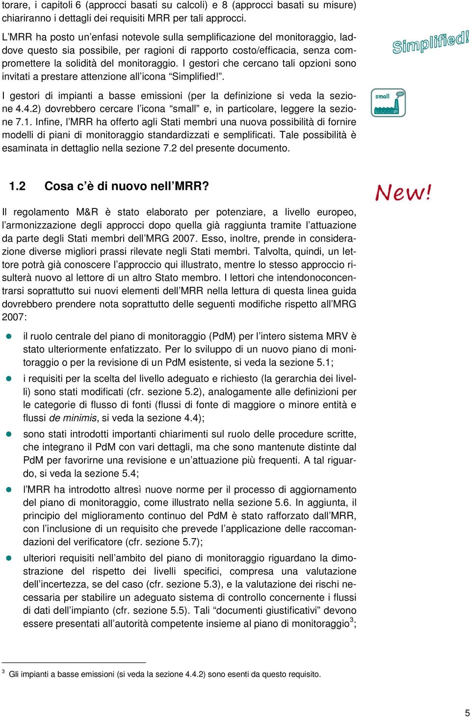 I gestori che cercano tali opzioni sono invitati a prestare attenzione all icona Simplified!. I gestori di impianti a basse emissioni (per la definizione si veda la sezione 4.