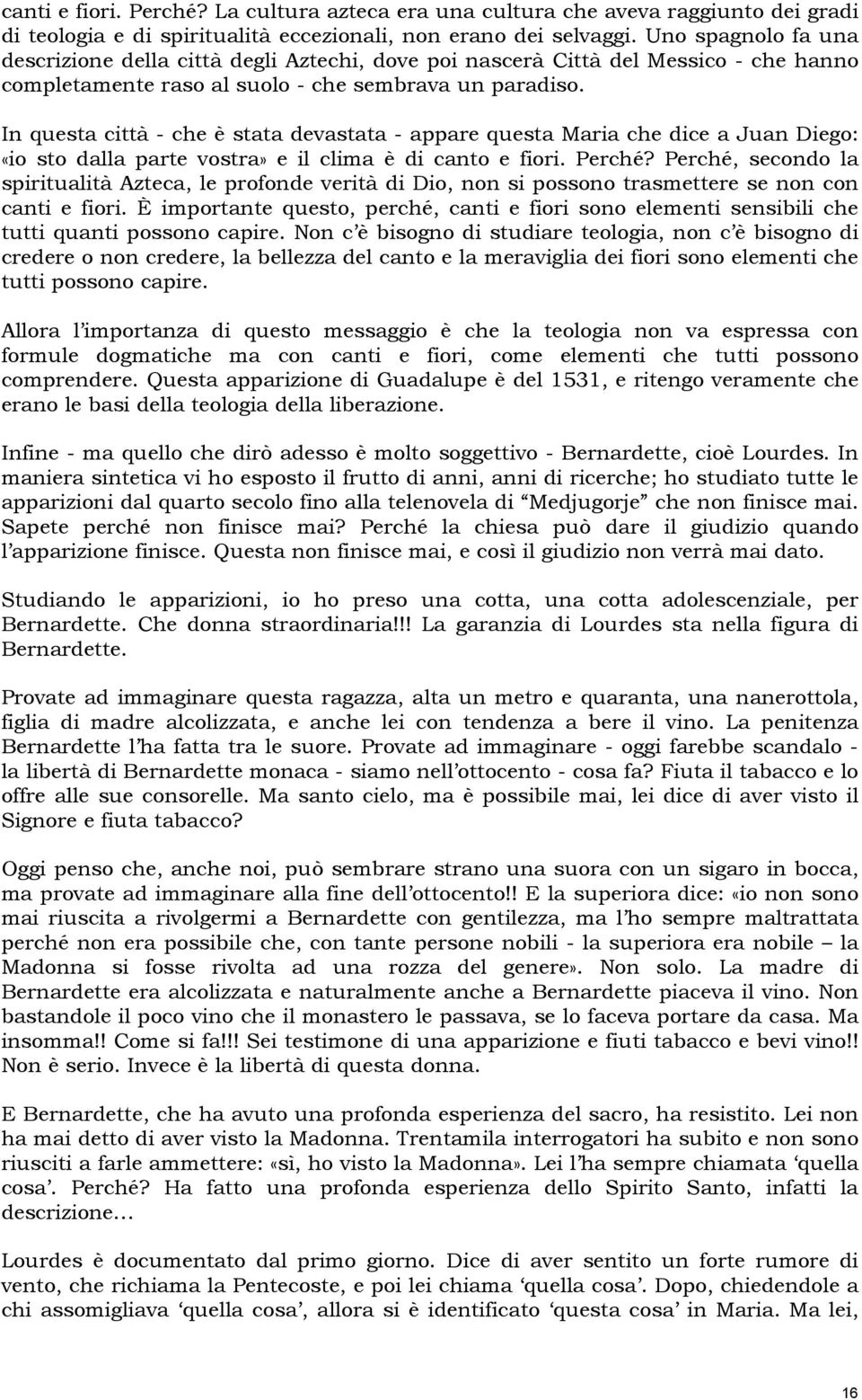 In questa città - che è stata devastata - appare questa Maria che dice a Juan Diego: «io sto dalla parte vostra» e il clima è di canto e fiori. Perché?