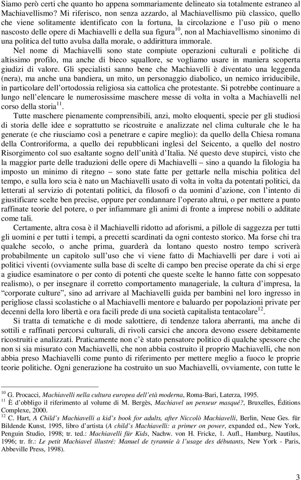 della sua figura 10, non al Machiavellismo sinonimo di una politica del tutto avulsa dalla morale, o addirittura immorale.