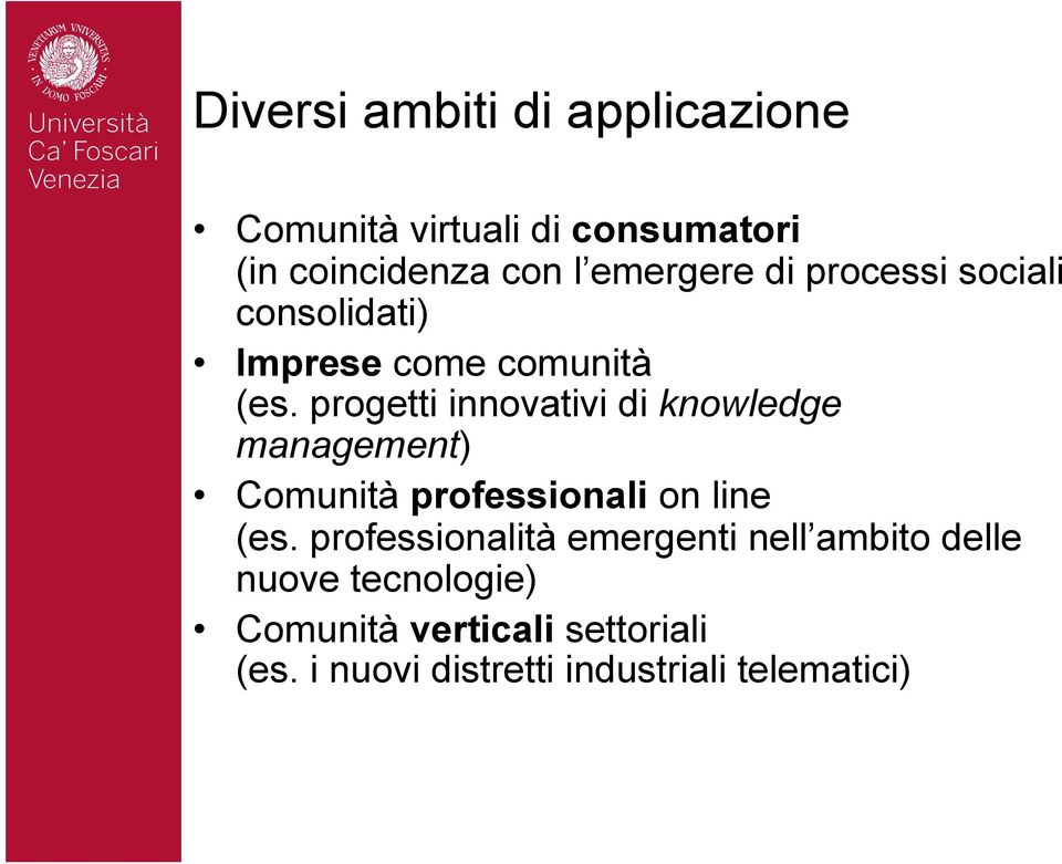 progetti innovativi di knowledge management) Comunità professionali on line (es.