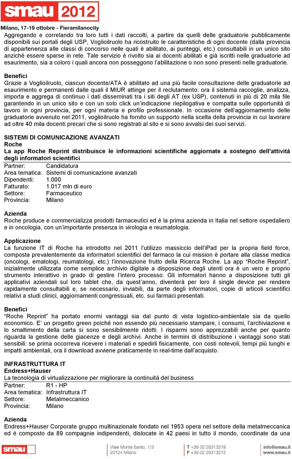 Tale servizio è rivolto sia ai docenti abilitati e già iscritti nelle graduatorie ad esaurimento, sia a coloro i quali ancora non posseggono l abilitazione o non sono presenti nelle graduatorie.