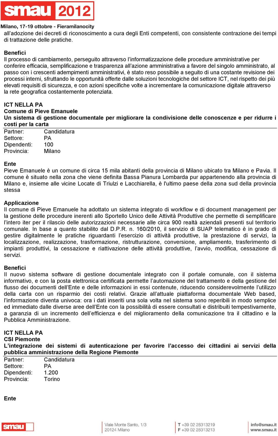 singolo amministrato, al passo con i crescenti adempimenti amministrativi, è stato reso possibile a seguito di una costante revisione dei processi interni, sfruttando le opportunità offerte dalle