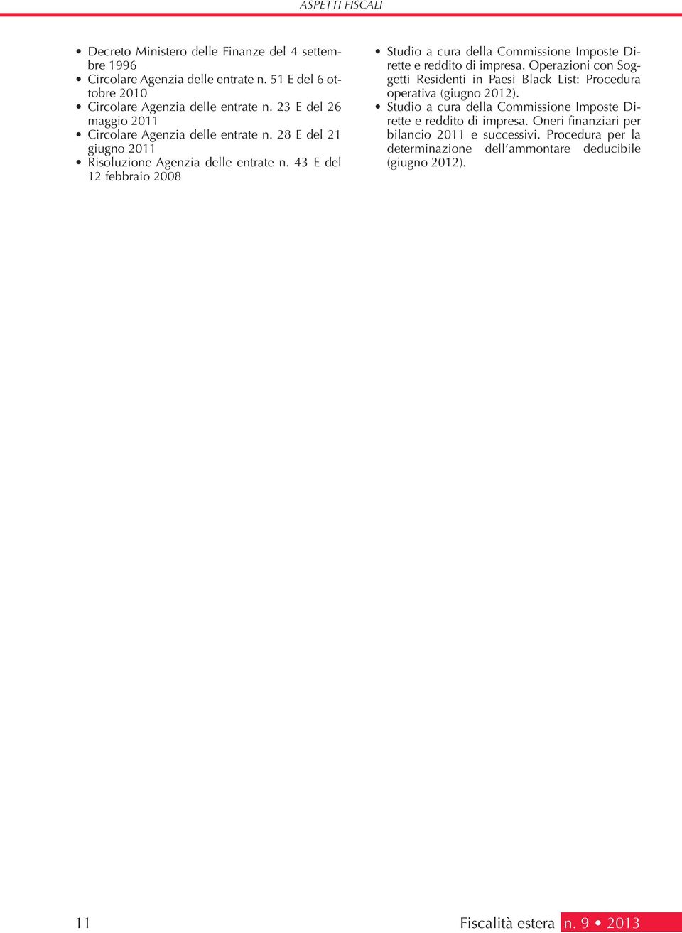 43 E del 12 febbraio 2008 Studio a cura della Commissione Imposte Dirette e reddito di impresa.