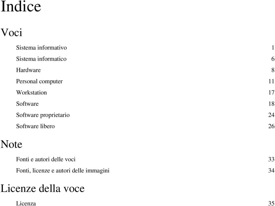 Software proprietario 24 Software libero 26 Fonti e autori delle