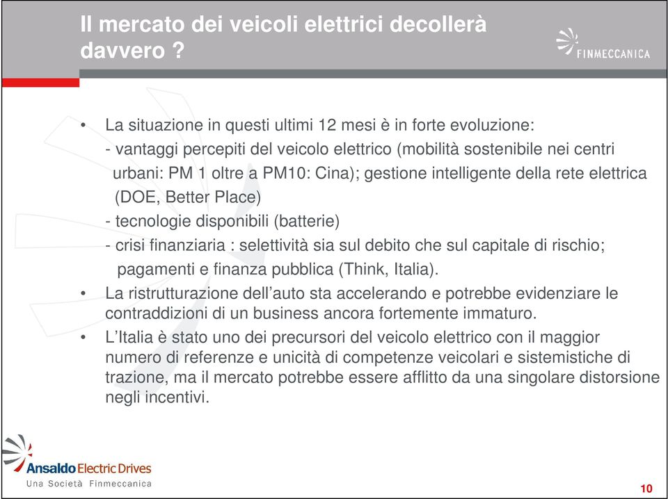 rete elettrica (DOE, Better Place) - tecnologie disponibili (batterie) - crisi finanziaria : selettività sia sul debito che sul capitale di rischio; pagamenti e finanza pubblica (Think, Italia).