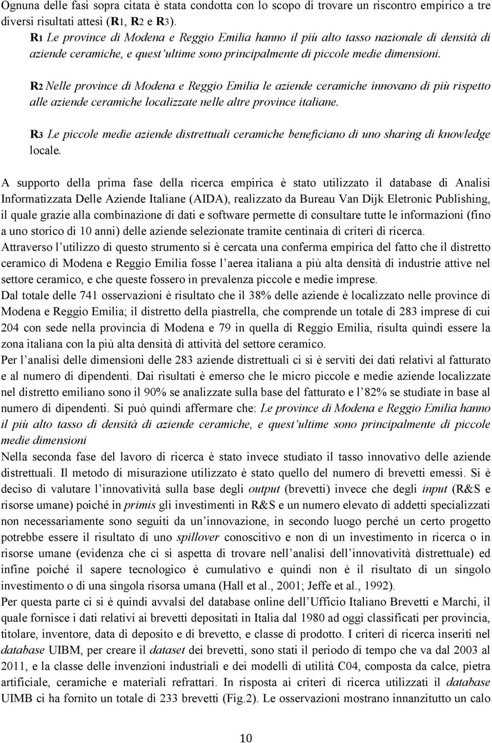 R2 Nelle province di Modena e Reggio Emilia le aziende ceramiche innovano di più rispetto alle aziende ceramiche localizzate nelle altre province italiane.