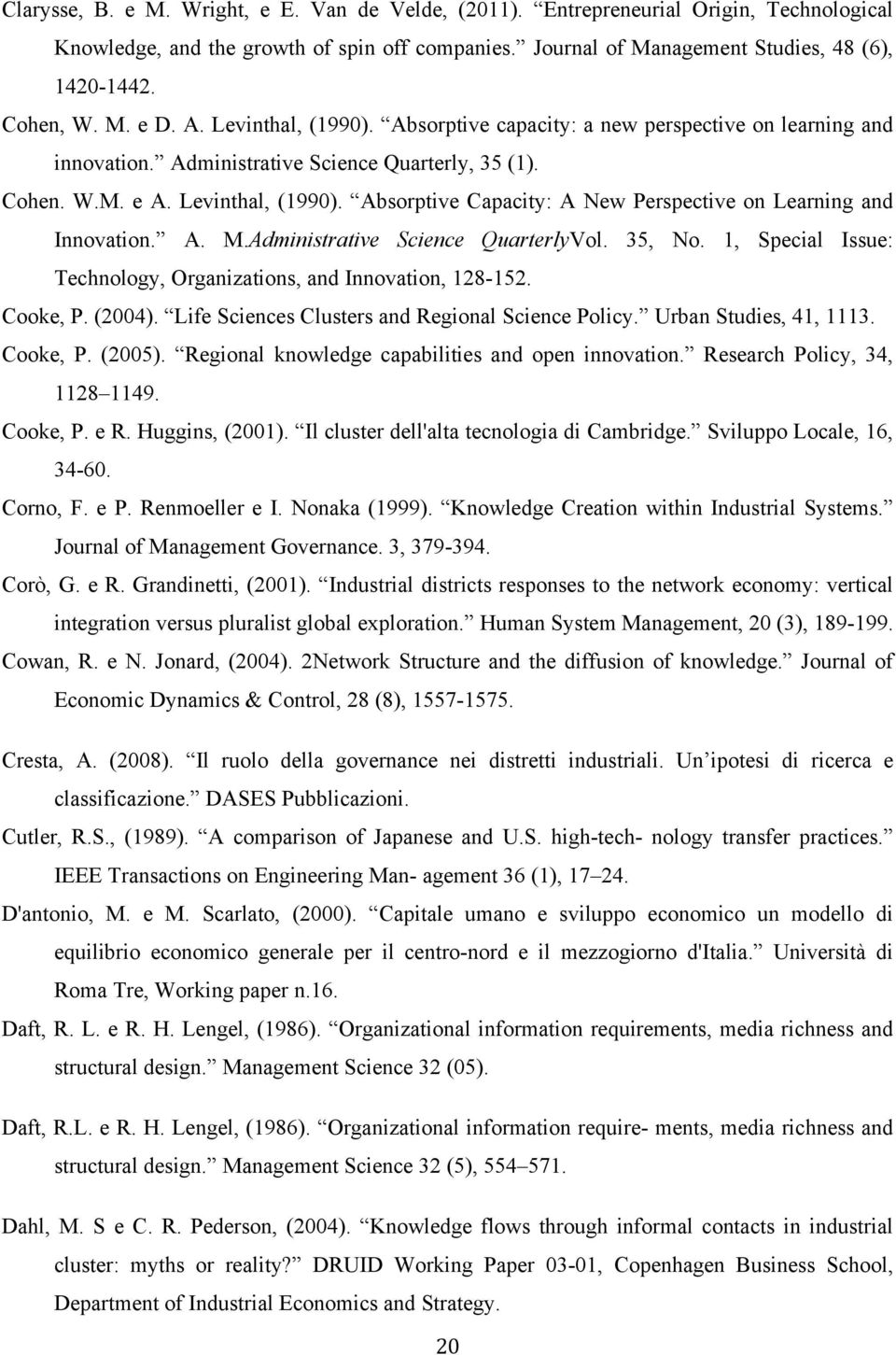 A. M.Administrative Science QuarterlyVol. 35, No. 1, Special Issue: Technology, Organizations, and Innovation, 128-152. Cooke, P. (2004). Life Sciences Clusters and Regional Science Policy.