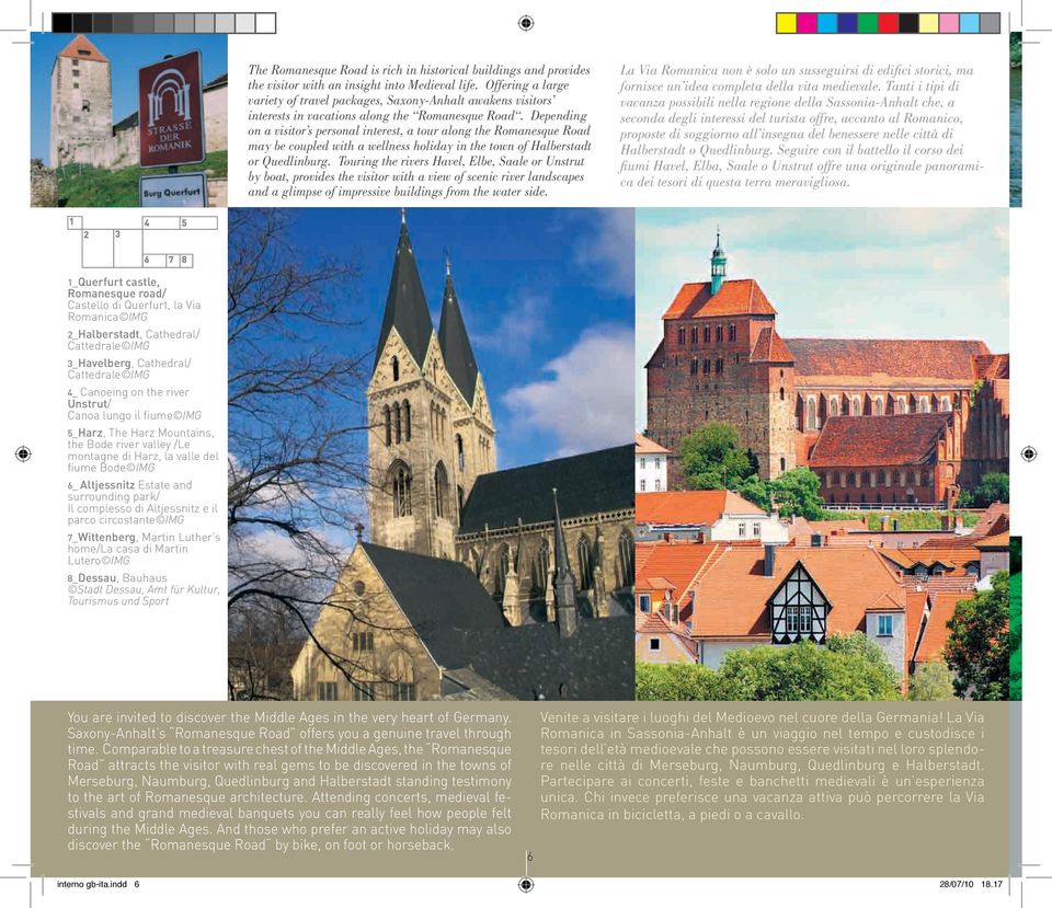 Depending on a visitor s personal interest, a tour along the Romanesque Road may be coupled with a wellness holiday in the town of Halberstadt or Quedlinburg.