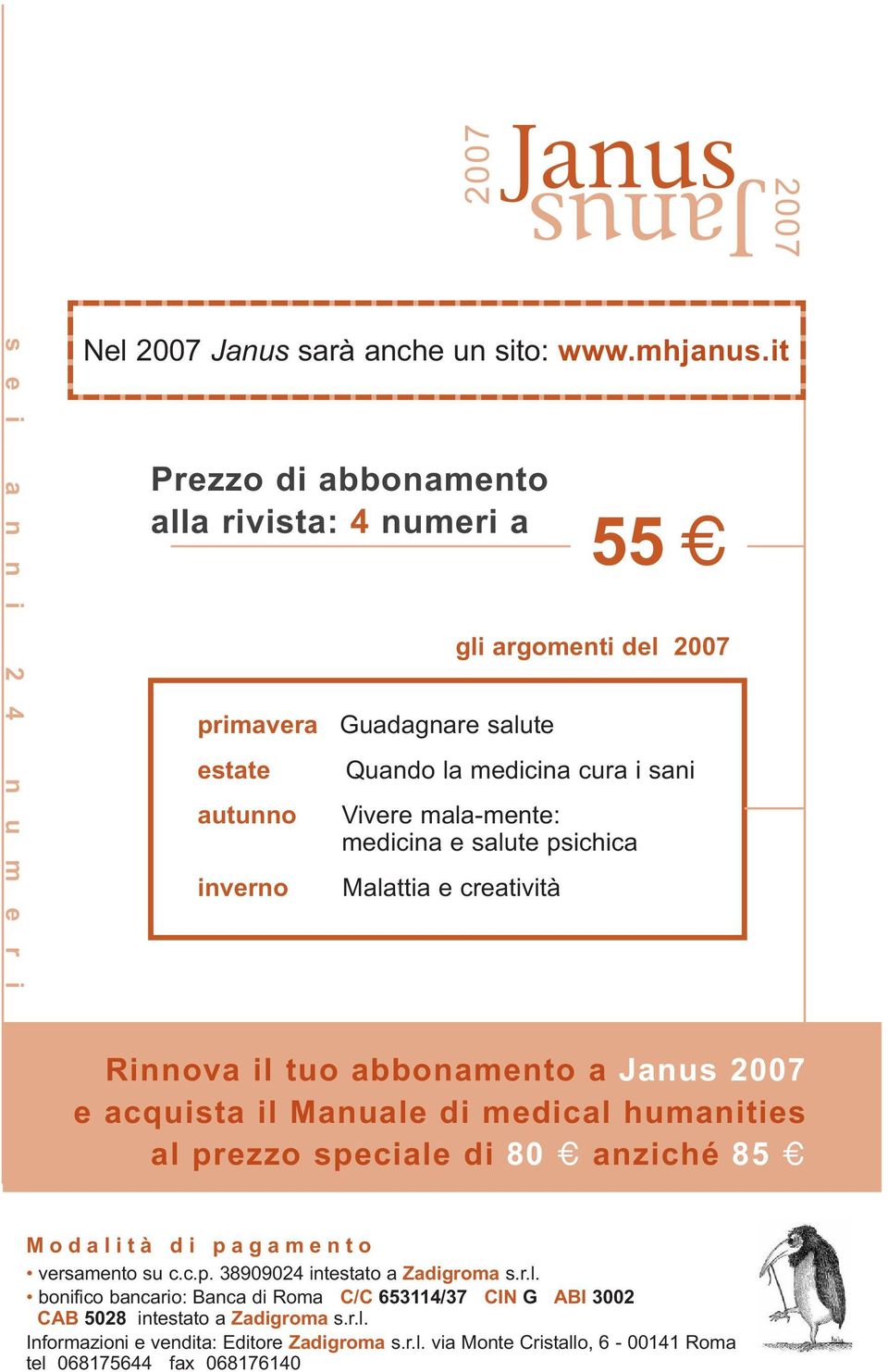 Malattia e creatività 55 gli argomenti del 2007 Rinnova il tuo abbonamento a Janus 2007 e acquista il Manuale di medical humanities al prezzo speciale di 80 anziché 85 M o d a l i t à